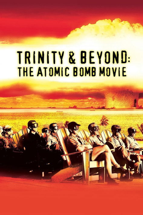 Trinity and Beyond - The Atomic Bomb Movie